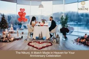 Read more about the article The Nikunj: A Match Made in Heaven for Your Anniversary Celebration